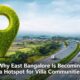 Why East Bangalore Is Becoming a Hotspot for Villa Communities